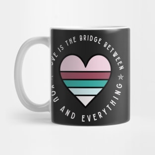 Love is the bridge between you and everything Mug